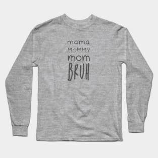 Mama Mommy Mom Bruh Long Sleeve T-Shirt